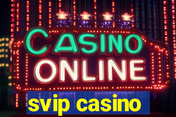 svip casino