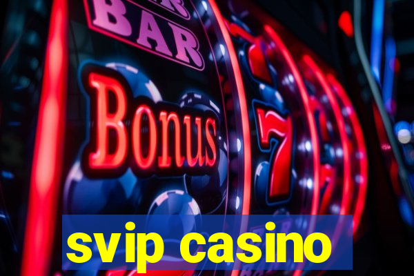 svip casino