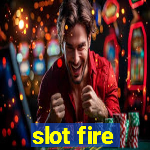 slot fire