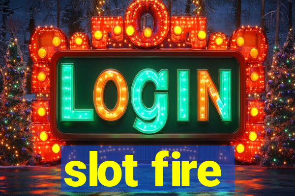 slot fire