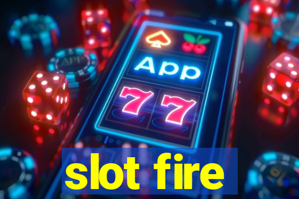 slot fire