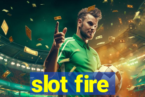 slot fire