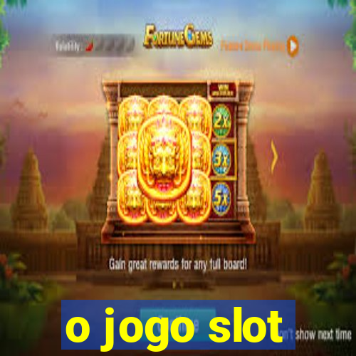 o jogo slot