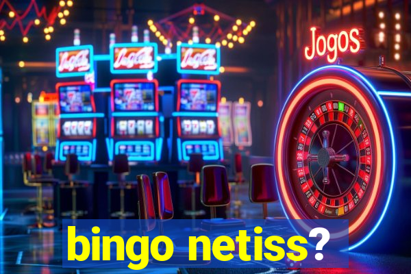 bingo netiss?