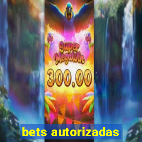 bets autorizadas