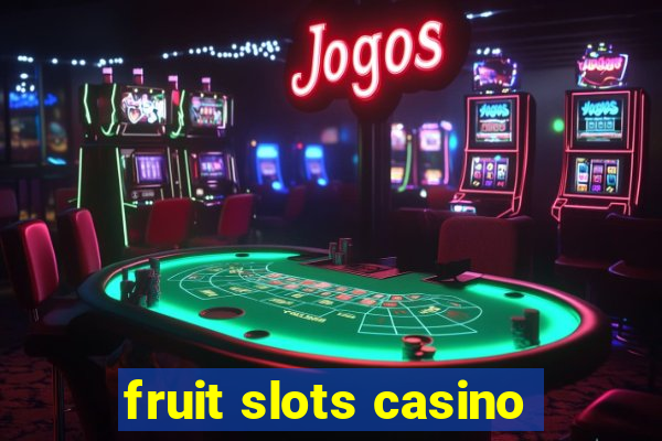 fruit slots casino