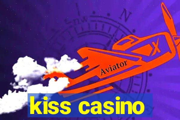 kiss casino