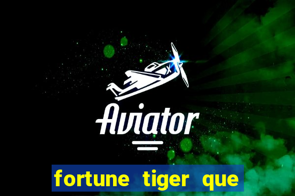 fortune tiger que mais paga