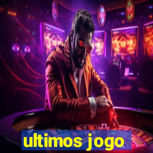 ultimos jogo