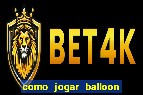 como jogar balloon no esporte da sorte