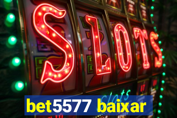 bet5577 baixar