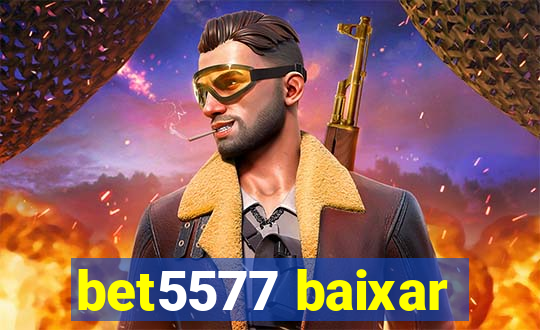 bet5577 baixar