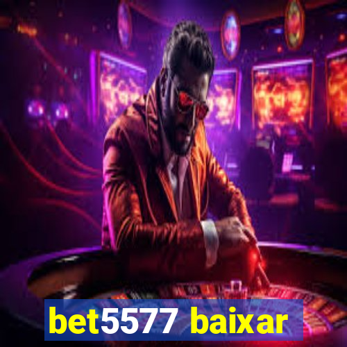 bet5577 baixar