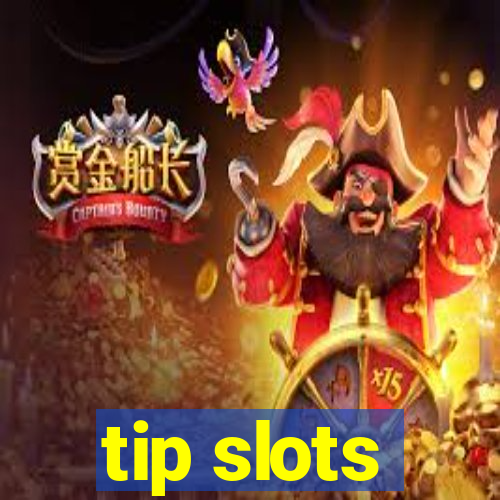 tip slots