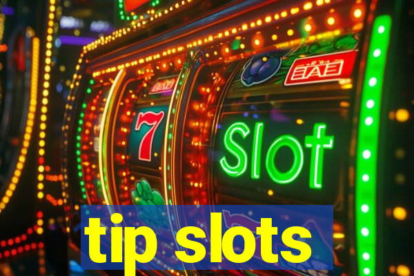 tip slots