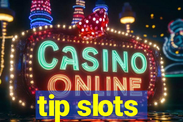 tip slots