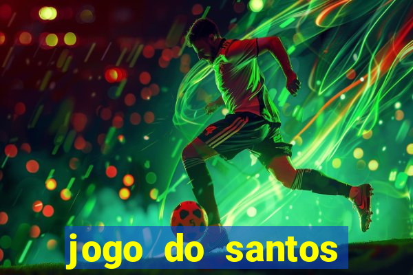 jogo do santos onde assistir