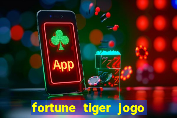 fortune tiger jogo do tigrinho