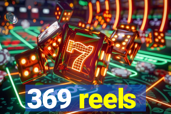 369 reels