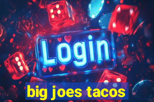 big joes tacos