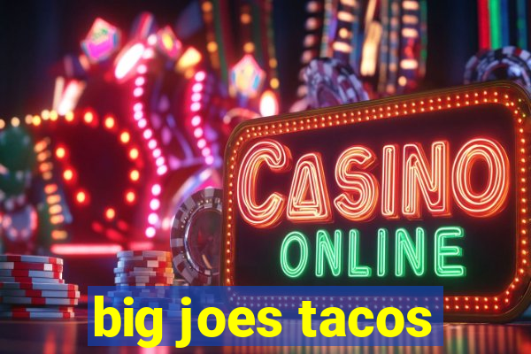 big joes tacos