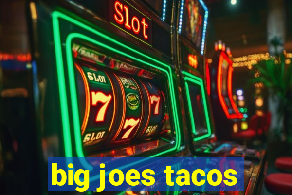 big joes tacos