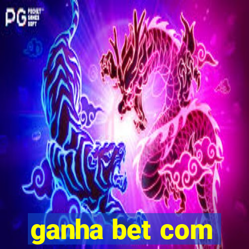 ganha bet com