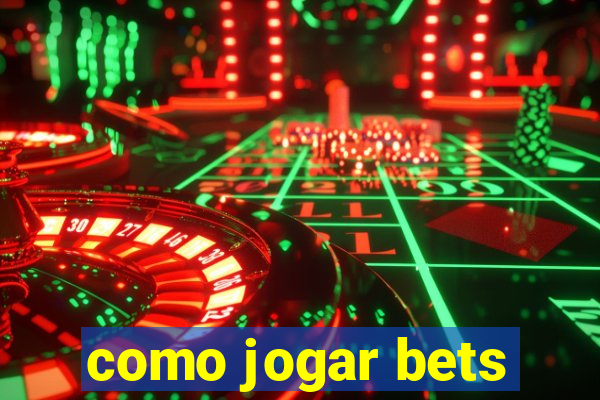 como jogar bets