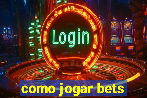 como jogar bets