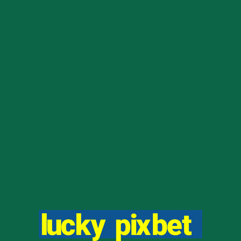 lucky pixbet