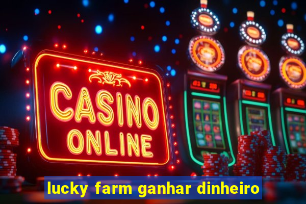 lucky farm ganhar dinheiro