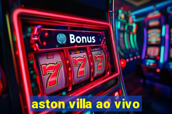 aston villa ao vivo