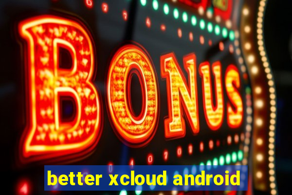 better xcloud android