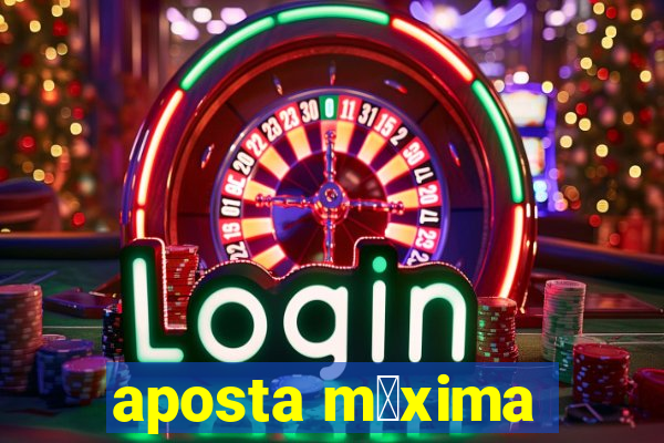 aposta m谩xima