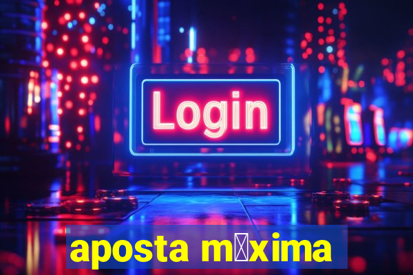 aposta m谩xima