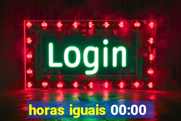 horas iguais 00:00