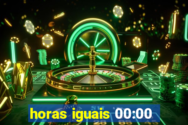 horas iguais 00:00