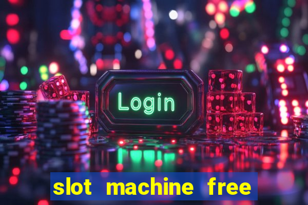 slot machine free play no download