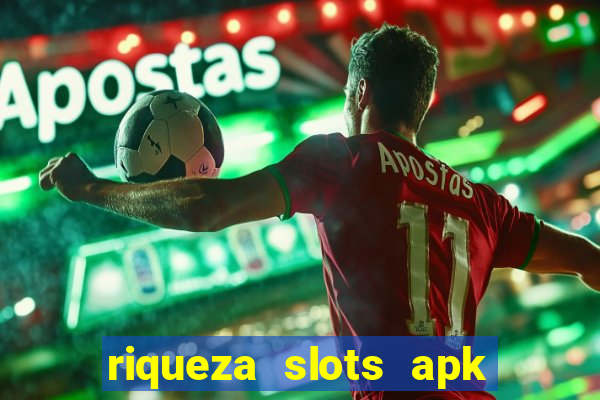 riqueza slots apk dinheiro infinito