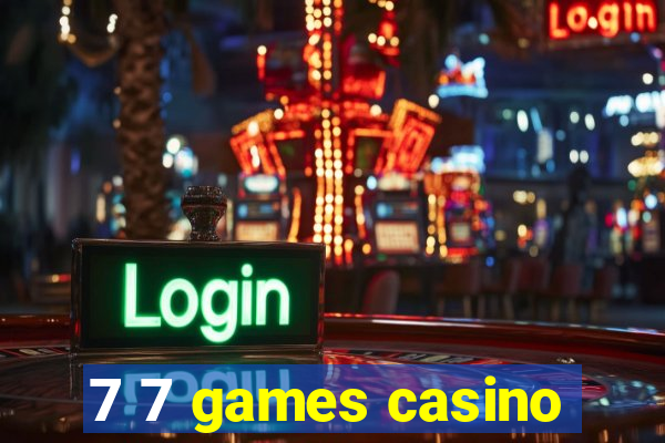 7 7 games casino