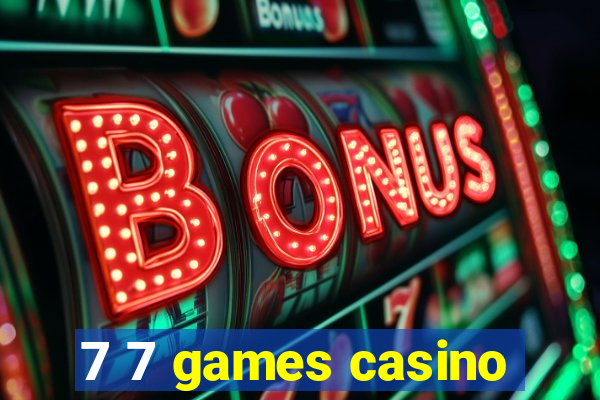 7 7 games casino