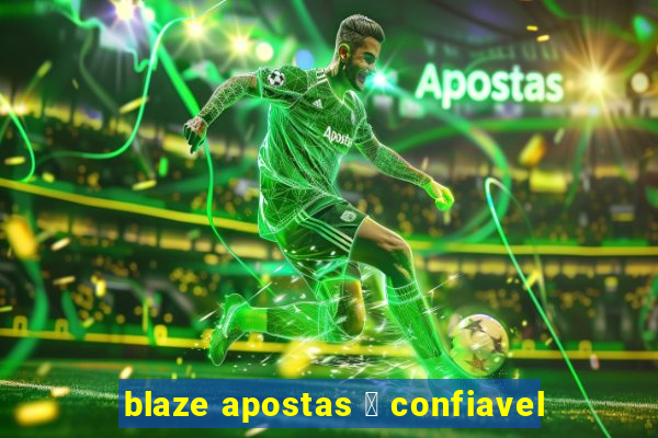 blaze apostas 茅 confiavel