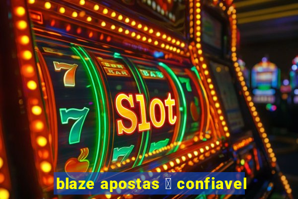 blaze apostas 茅 confiavel