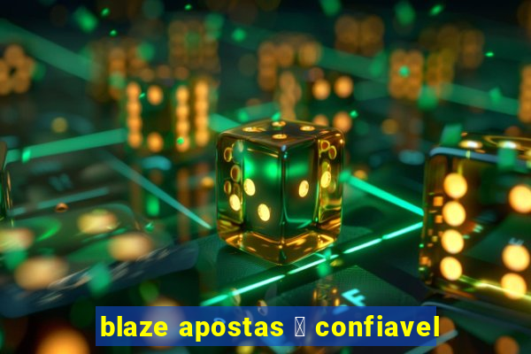 blaze apostas 茅 confiavel