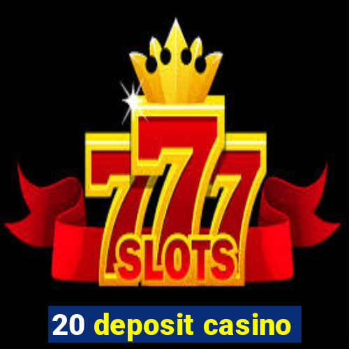 20 deposit casino