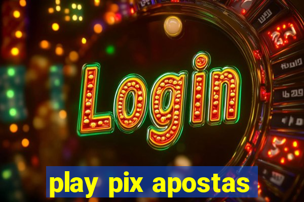 play pix apostas