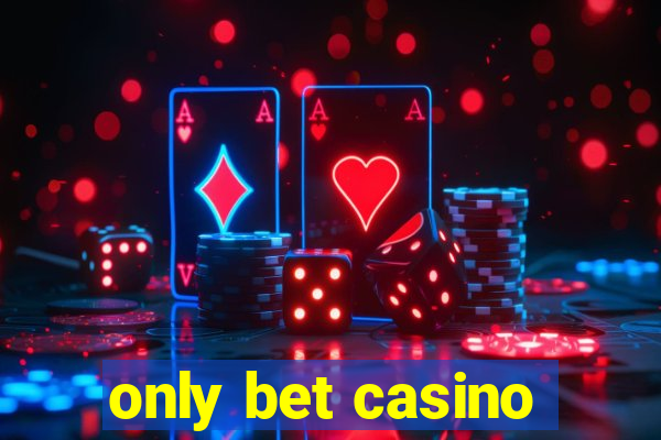 only bet casino