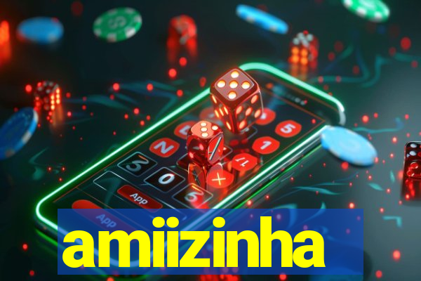 amiizinha