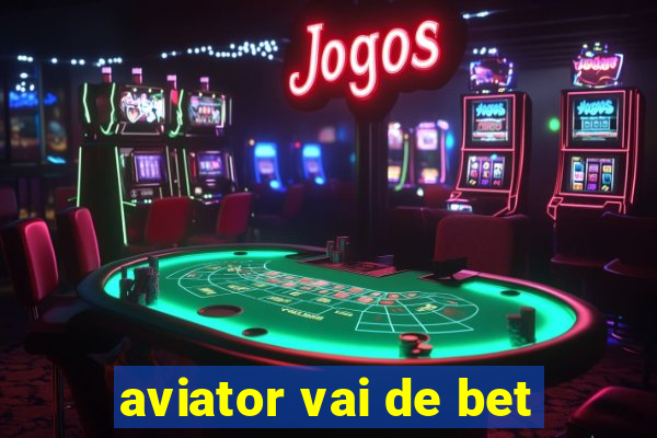 aviator vai de bet