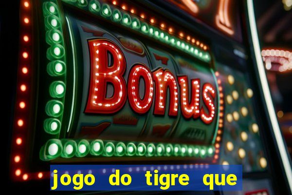 jogo do tigre que da 30 reais no cadastro